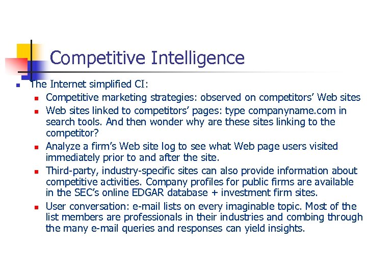 Competitive Intelligence n The Internet simplified CI: n Competitive marketing strategies: observed on competitors’