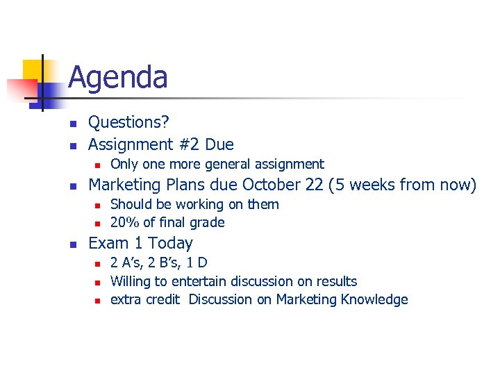 Agenda n n Questions? Assignment #2 Due n n Marketing Plans due October 22