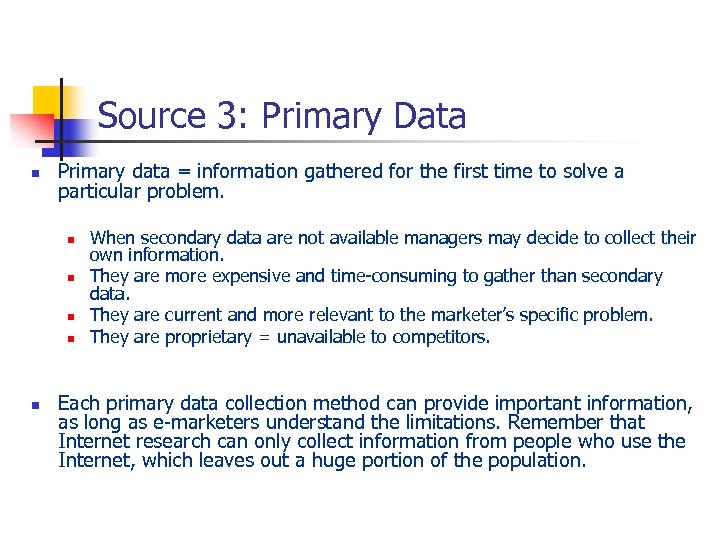 Source 3: Primary Data n Primary data = information gathered for the first time