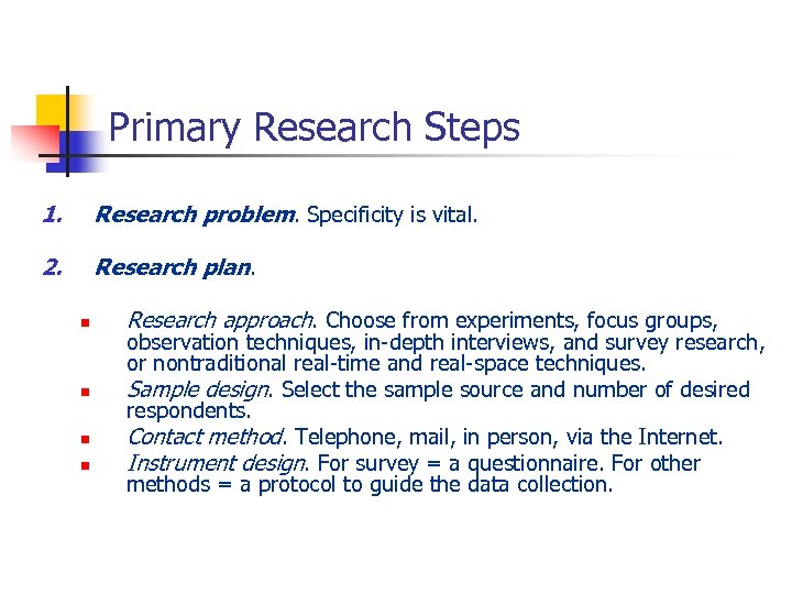 Primary Research Steps 1. Research problem. Specificity is vital. 2. Research plan. n n