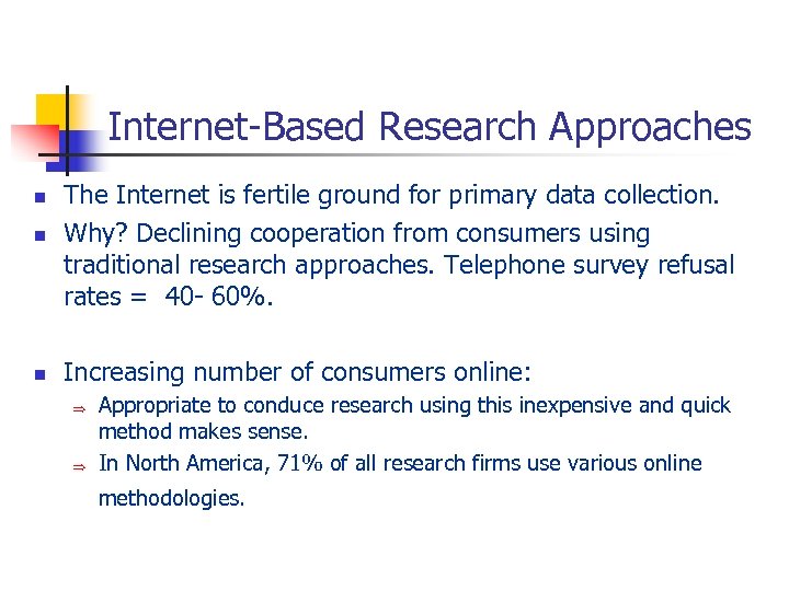 Internet-Based Research Approaches n The Internet is fertile ground for primary data collection. Why?