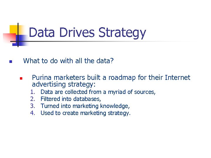 Data Drives Strategy What to do with all the data? n n Purina marketers