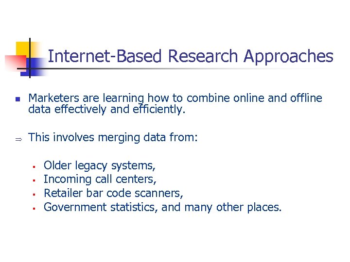 Internet-Based Research Approaches n Marketers are learning how to combine online and offline data