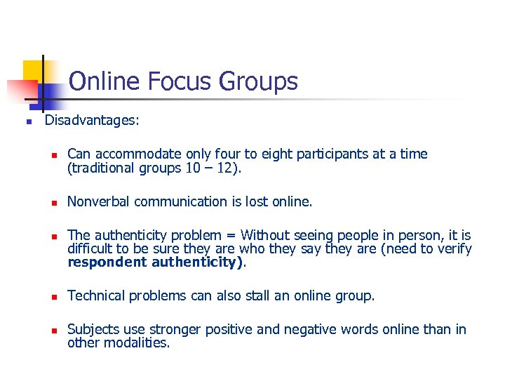 Online Focus Groups n Disadvantages: n Can accommodate only four to eight participants at