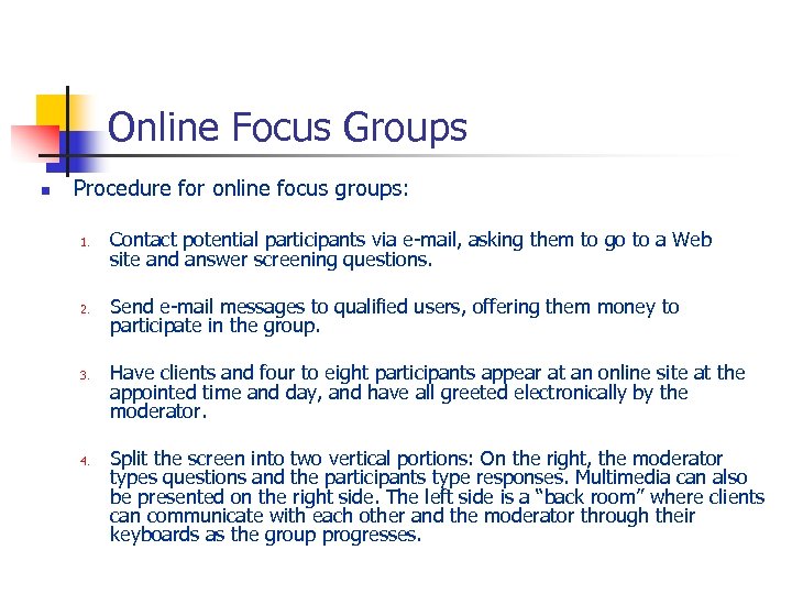 Online Focus Groups n Procedure for online focus groups: 1. 2. 3. 4. Contact
