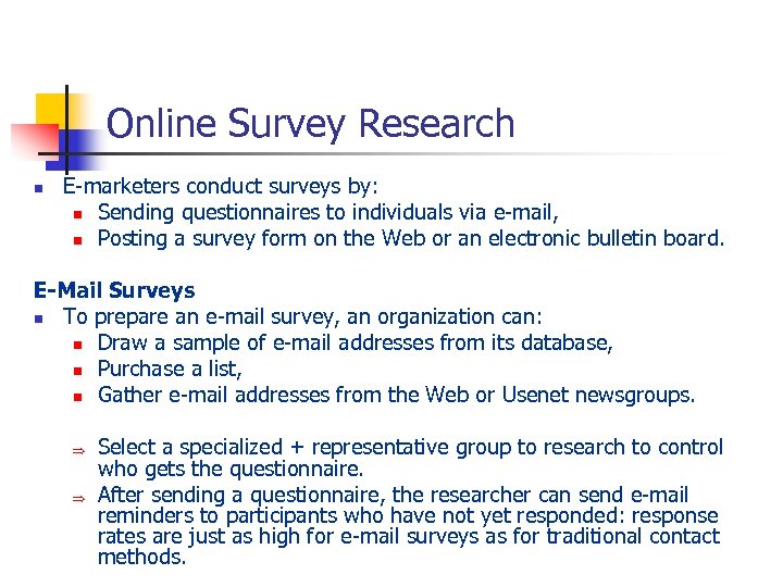 Online Survey Research n E-marketers conduct surveys by: n Sending questionnaires to individuals via