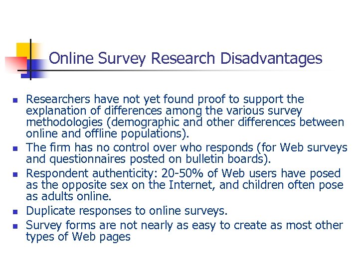 Online Survey Research Disadvantages n n n Researchers have not yet found proof to