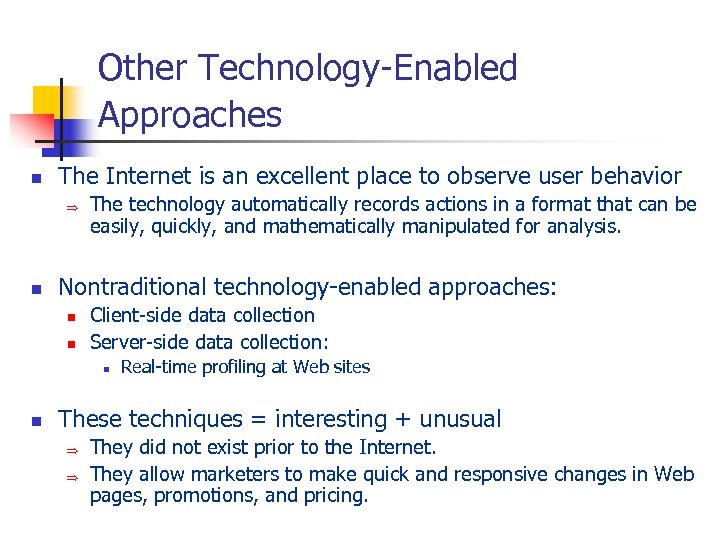 Other Technology-Enabled Approaches n The Internet is an excellent place to observe user behavior