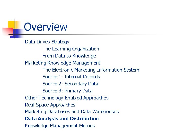 Overview Data Drives Strategy The Learning Organization From Data to Knowledge Marketing Knowledge Management