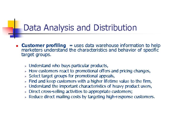 Data Analysis and Distribution n Customer profiling = uses data warehouse information to help