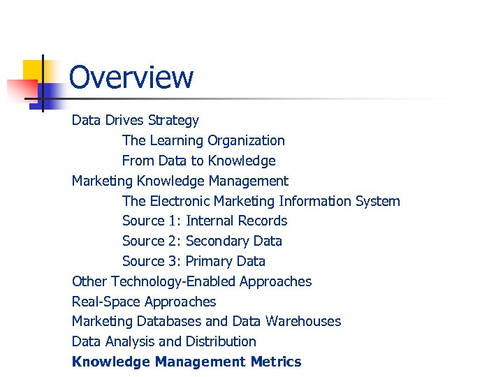 Overview Data Drives Strategy The Learning Organization From Data to Knowledge Marketing Knowledge Management