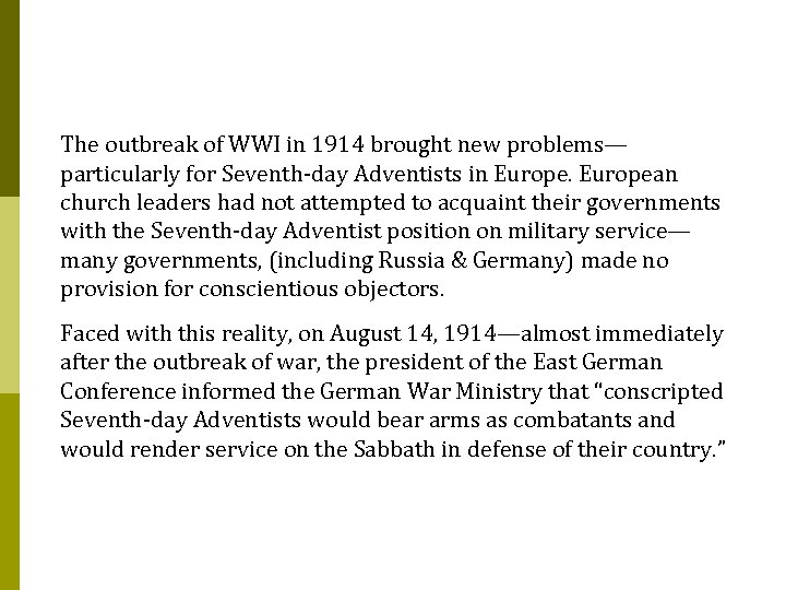 The outbreak of WWI in 1914 brought new problems— particularly for Seventh-day Adventists in