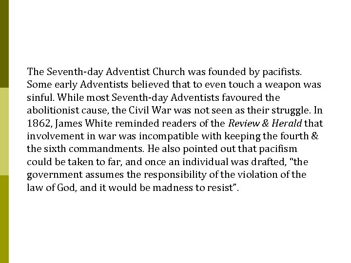 The Seventh-day Adventist Church was founded by pacifists. Some early Adventists believed that to