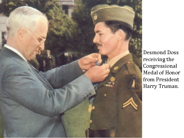 Desmond Doss receiving the Congressional Medal of Honor from President Harry Truman. 