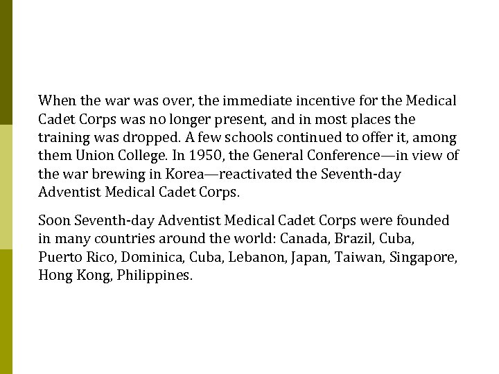 When the war was over, the immediate incentive for the Medical Cadet Corps was