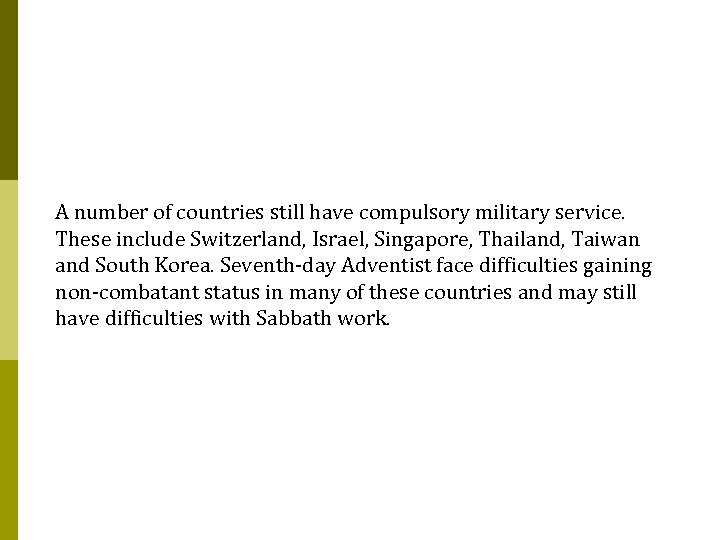 A number of countries still have compulsory military service. These include Switzerland, Israel, Singapore,