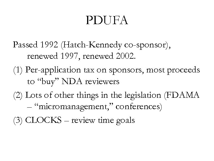PDUFA Passed 1992 (Hatch-Kennedy co-sponsor), renewed 1997, renewed 2002. (1) Per-application tax on sponsors,