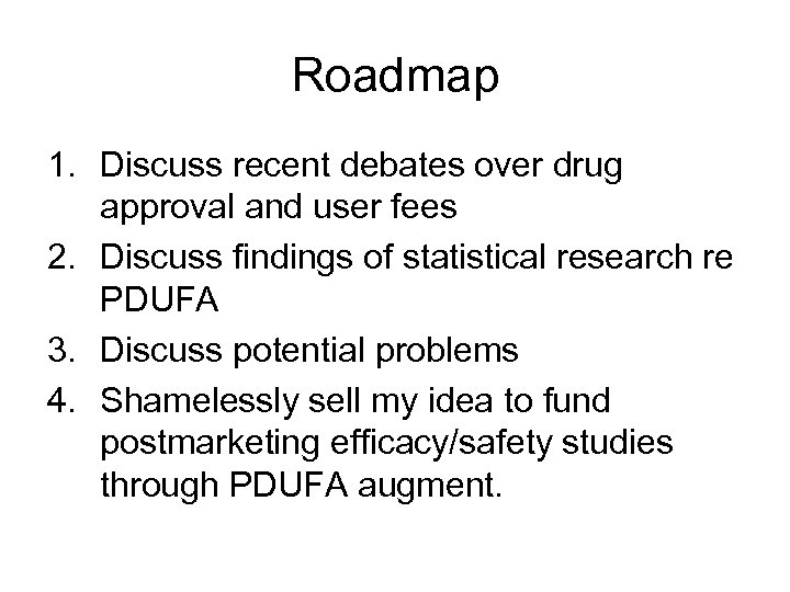 Roadmap 1. Discuss recent debates over drug approval and user fees 2. Discuss findings