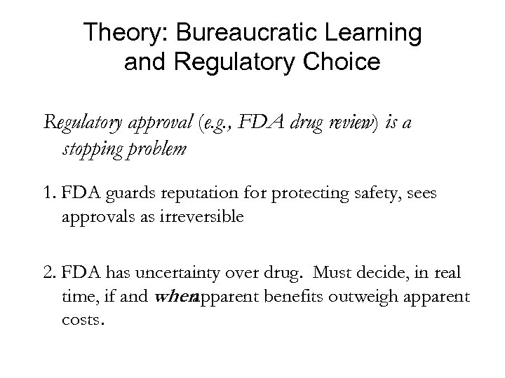 Theory: Bureaucratic Learning and Regulatory Choice Regulatory approval (e. g. , FDA drug review)