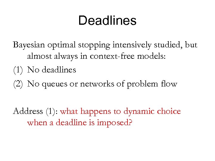 Deadlines Bayesian optimal stopping intensively studied, but almost always in context-free models: (1) No