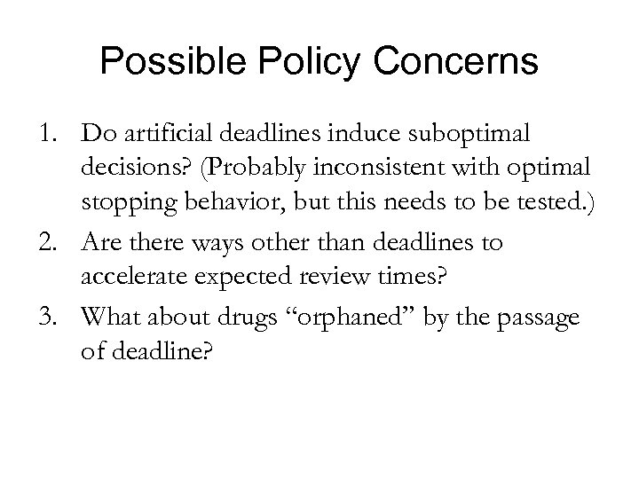 Possible Policy Concerns 1. Do artificial deadlines induce suboptimal decisions? (Probably inconsistent with optimal