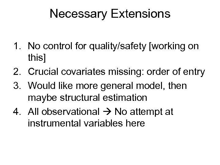 Necessary Extensions 1. No control for quality/safety [working on this] 2. Crucial covariates missing: