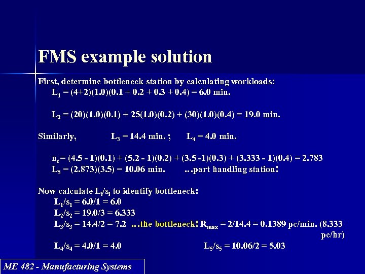 FMS example solution First, determine bottleneck station by calculating workloads: L 1 = (4+2)(1.