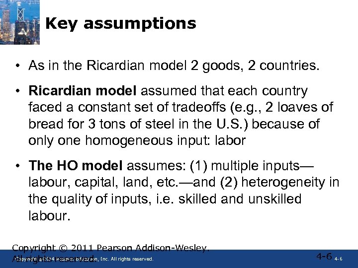 Key assumptions • As in the Ricardian model 2 goods, 2 countries. • Ricardian