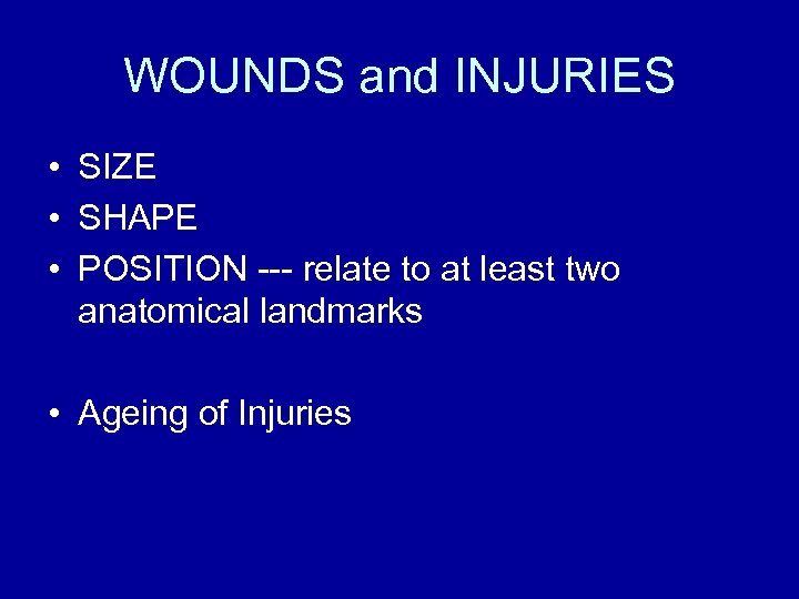 WOUNDS and INJURIES • SIZE • SHAPE • POSITION --- relate to at least