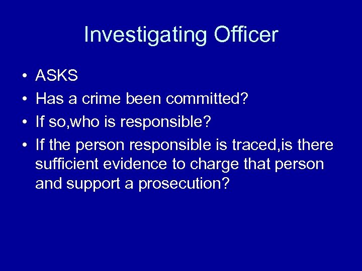 Investigating Officer • • ASKS Has a crime been committed? If so, who is