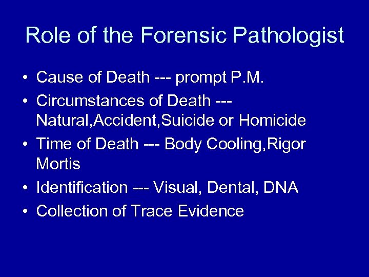 Role of the Forensic Pathologist • Cause of Death --- prompt P. M. •
