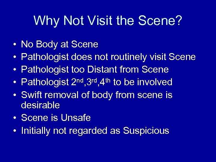 Why Not Visit the Scene? • • • No Body at Scene Pathologist does
