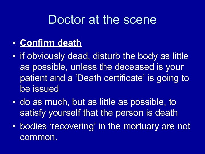 Doctor at the scene • Confirm death • if obviously dead, disturb the body