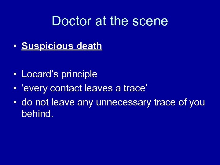 Doctor at the scene • Suspicious death • Locard’s principle • ‘every contact leaves