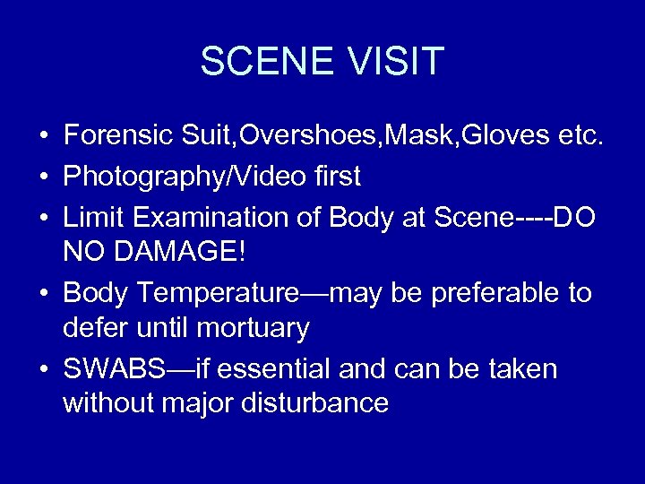 SCENE VISIT • Forensic Suit, Overshoes, Mask, Gloves etc. • Photography/Video first • Limit