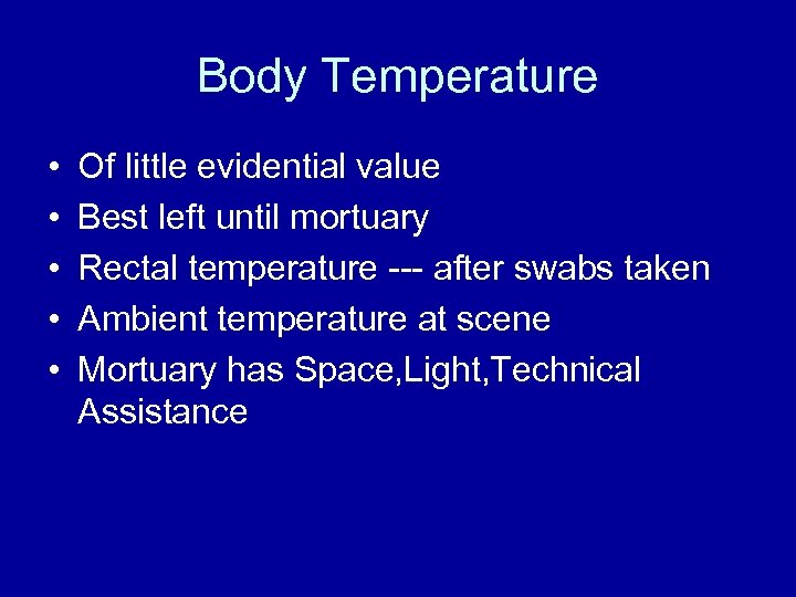 Body Temperature • • • Of little evidential value Best left until mortuary Rectal