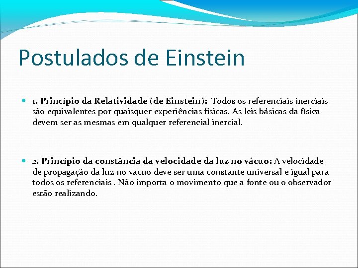 Postulados de Einstein 1. Princípio da Relatividade (de Einstein): Todos os referenciais inerciais são