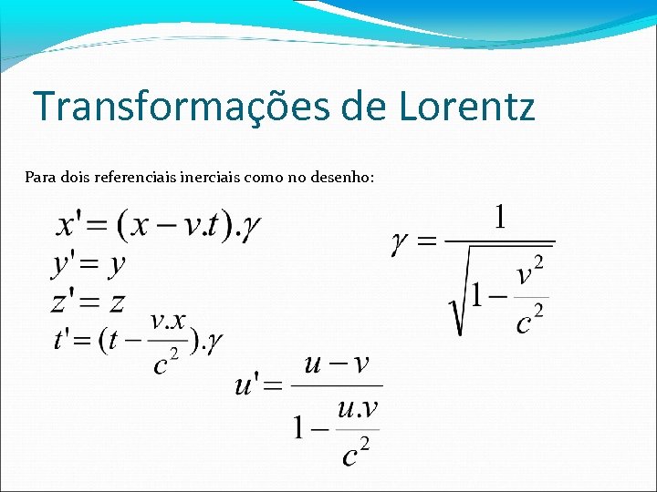 Transformações de Lorentz Para dois referenciais inerciais como no desenho: 