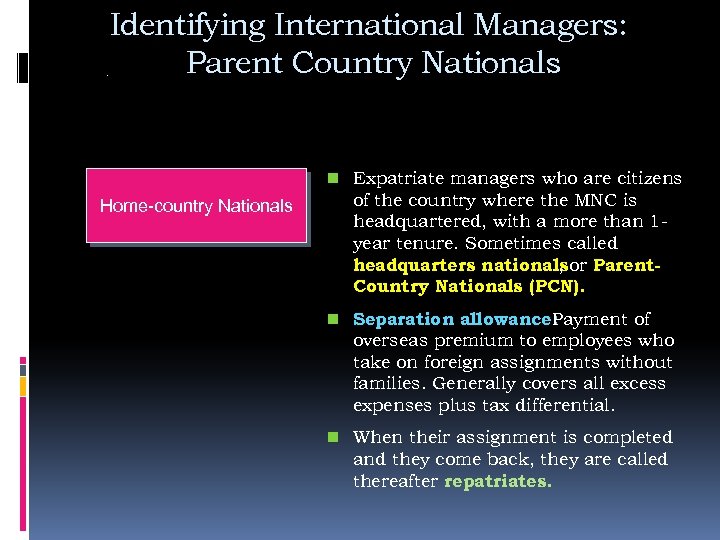 . Identifying International Managers: Parent Country Nationals n Expatriate managers who are citizens Home-country