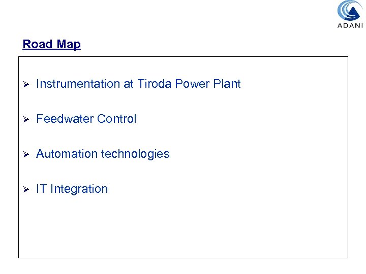 Road Map Ø Instrumentation at Tiroda Power Plant Ø Feedwater Control Ø Automation technologies