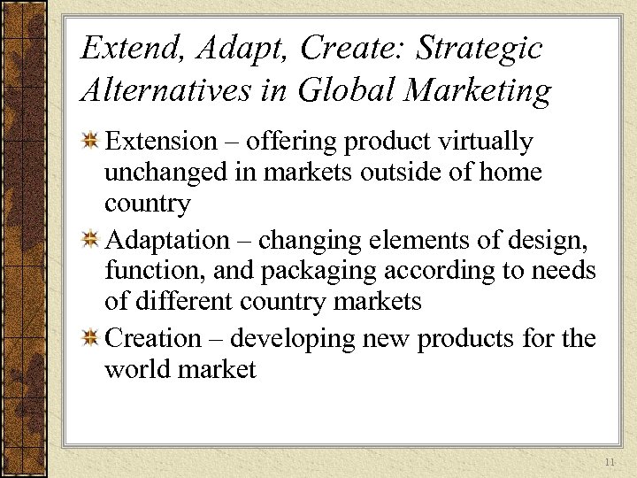 Extend, Adapt, Create: Strategic Alternatives in Global Marketing Extension – offering product virtually unchanged