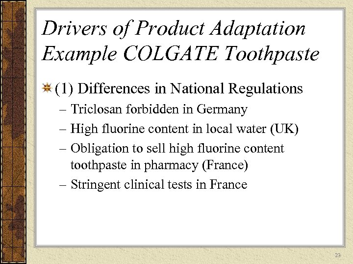 Drivers of Product Adaptation Example COLGATE Toothpaste (1) Differences in National Regulations – Triclosan