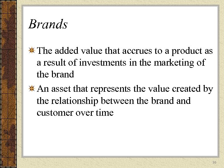 Brands The added value that accrues to a product as a result of investments