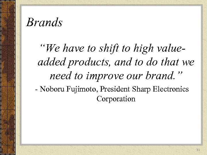 Brands “We have to shift to high valueadded products, and to do that we