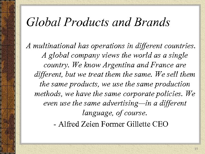 Global Products and Brands A multinational has operations in different countries. A global company