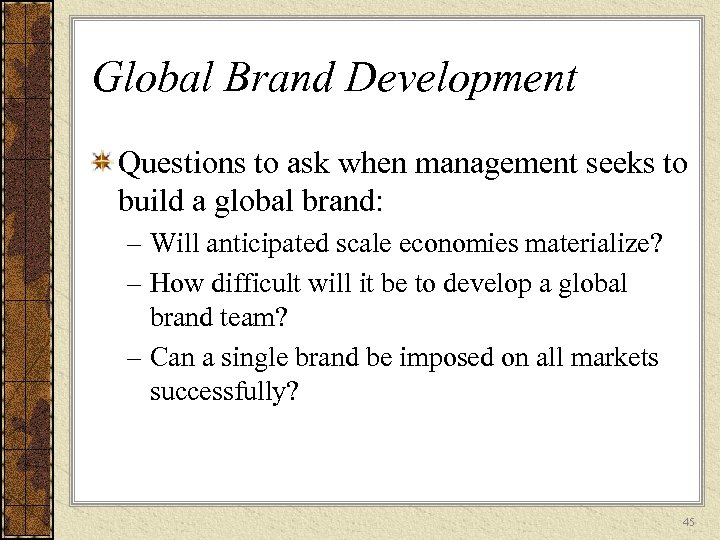 Global Brand Development Questions to ask when management seeks to build a global brand: