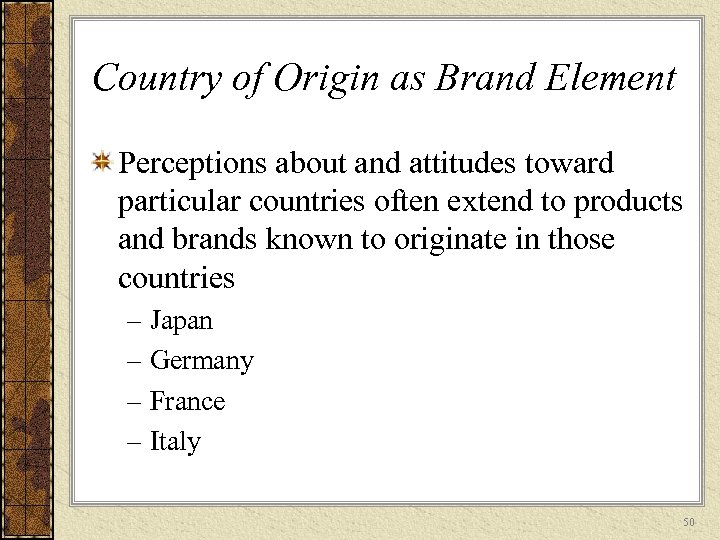 Country of Origin as Brand Element Perceptions about and attitudes toward particular countries often