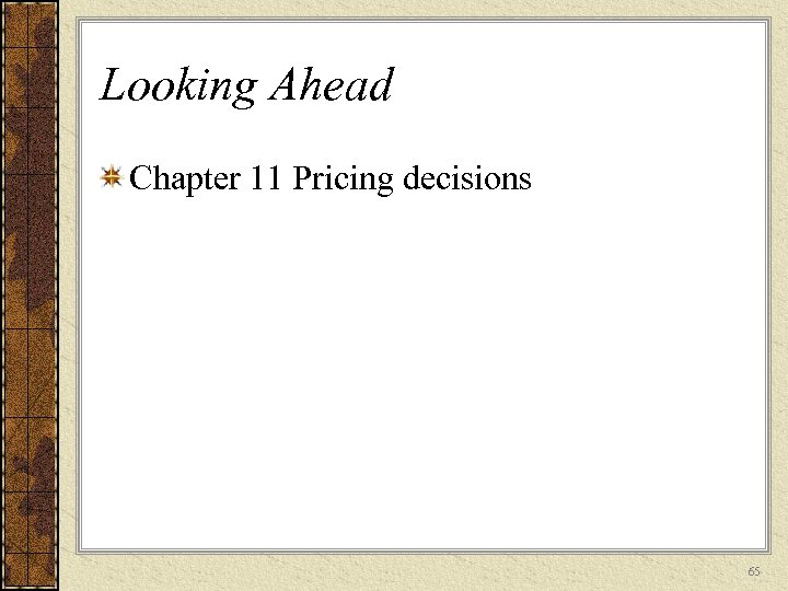 Looking Ahead Chapter 11 Pricing decisions 65 