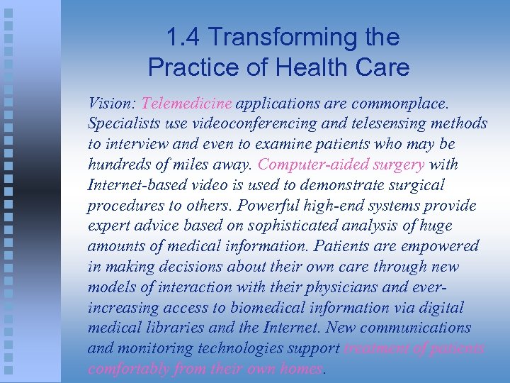 1. 4 Transforming the Practice of Health Care Vision: Telemedicine applications are commonplace. Specialists