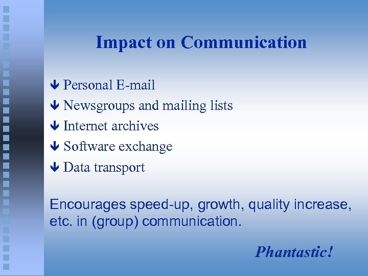 Impact on Communication Personal E-mail ê Newsgroups and mailing lists ê Internet archives ê